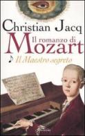 Il maestro segreto. Il romanzo di Mozart vol.1 di Christian Jacq edito da Cairo Publishing