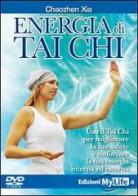 Energia di tai chi. Usa il tai chi per migliorare la tua salute e rinforzare la tua energia interna ed esterna. DVD di Xia Chaozen edito da My Life