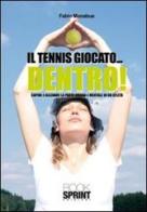 Il tennis giocato... dentro! Capire e allenare la parte umana e mentale di un atleta di Fabio Menabue edito da Booksprint