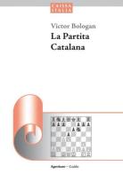 La partita catalana di Victor Bologan edito da Caissa Italia