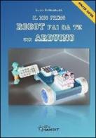 Il mio primo robot fai da te con Arduino di Lucio Sciamanna edito da Sandit Libri