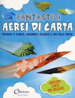 Fantastici aerei di carta. Preparati a planate, avvitamenti, picchiate e giri della morte! Ediz. illustrata. Con gadget di Catherine Ard, Michael Wiles edito da Chiara Edizioni