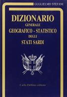 Dizionario generale geografico statistico degli Stati sardi di Guglielmo Stefani edito da Carlo Delfino Editore