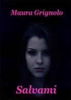 Salvami di Maura Grignolo edito da PubMe