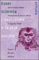 Esser scimmia. L'evoluzione e la vita sociale di Jean-Jacques Petter edito da Franco Muzzio Editore