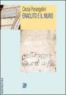 Eraclito e il muro di Cinzia Pierangelini edito da GBM
