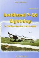Lockheed P-38 Lightning in italian service 1943-1955. Ediz. italiana e inglese di Marco Mattioli edito da IBN