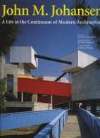 John M. Johansen. A life in the continuum of modern architecture di Richard Rogers, Lebbeus Woods edito da L'Arca