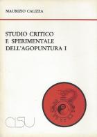 Studio critico e sperimentale dell'agopuntura vol.1 di Maurizio Calizza edito da CISU