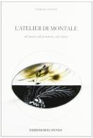 L' atelier di Montale. Sul poeta, sul prosatore, sul critico di Giorgio Taffon edito da Edizioni dell'Ateneo
