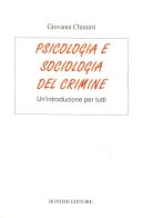 Psicologia e sociologia del crimine. Un'introduzione per tutti di Giovanni Chimirri edito da Bonomi