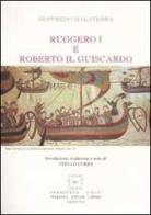Ruggero I e Roberto il Guiscardo di Goffredo Malaterra edito da Ciolfi
