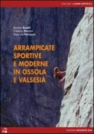 Arrampicate sportive e moderne in Ossola e Valsesia di Davide Borelli edito da Versante Sud
