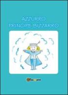 Azzurro Principe Bizzarro di Paola Marotta edito da Youcanprint