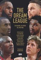 The Dream League. 30 squadre, 30 storie del mito NBA di Andrea Cassini, Luca Mazzella, Davide Piasentini edito da Ultra