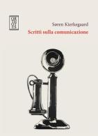 Scritti sulla comunicazione di Søren Kierkegaard edito da Orthotes
