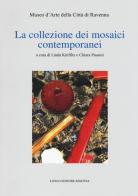 La collezione dei mosaici contemporanei. Museo d'arte della città di Ravenna. Ediz. illustrata edito da Longo Angelo