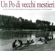 Un Po di vecchi mestieri. Le attività di una volta lungo il corso del grande fiume in 100 fotografie edito da Azzurra Publishing