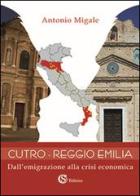 Cutro-Reggio Emilia. Dall'emigrazione alla crisi economica di Antonio Migale edito da CSA Editrice
