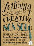 Lettering creativo ma non solo. Ispirazioni, idee, tecniche e suggerimenti per trasformare le tue scritte in bellissime opere d'arte di Gabri Joy Kirkendall, Laura Lavender, Julie Manwaring edito da Magazzini Salani