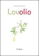 Lovolio. Olio è cultura di Cosimo D. Guarini edito da Olio Officina
