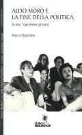 Aldo Moro e la fine della politica. La mia «questione privata» di Marco Damilano edito da Centro Formazione e Lavoro A. Grandi