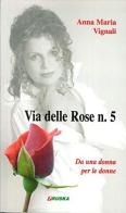 Via delle rose n.5 di Anna Maria Vignali edito da Fruska