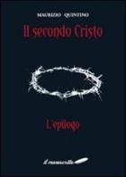 Il secondo Cristo «l'epilogo» di Maurizio Quintino edito da Ilmanoscritto