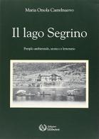 Il lago Segrino. Periplo ambientale, storico e letterario di M. Orsola Castelnuovo edito da Stilnovo