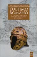 L' ultimo romano. Il generale Bonifacio e la crisi dell'impero d'Occidente di Jeroen W.P. Wijnendaele edito da 21 Editore