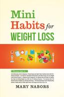 Mini habits for weight loss (5 books in 1) di Mary Nabors edito da Youcanprint