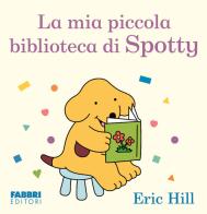La mia piccola biblioteca. Spotty. Ediz. illustrata di Eric Hill edito da Fabbri