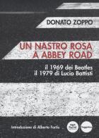 Un nastro rosa a Abbey Road. Il 1969 dei Beatles il 1979 di Lucio Battisti di Donato Zoppo edito da Pacini Editore