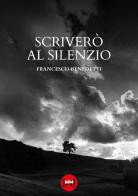 Scriverò al silenzio di Francesco Benedetti edito da Ivvi