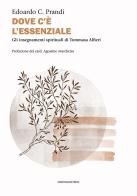 Dove c'è l'essenziale. Gli insegnamenti spirituali di Tommasa Alfieri di Prandi Edoardo C. edito da Marcianum Press