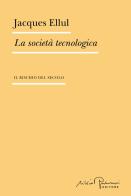 La società tecnologica. Il rischio del secolo di Jacques Ellul edito da Silvio Berlusconi Editore