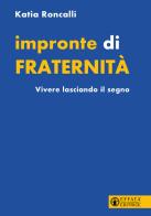 Impronte di fraternità. Vivere lasciando il segno di Katia Roncalli edito da Effatà Editrice