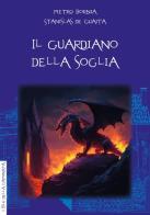 Il guardiano della soglia di Pietro Bornia, Stanislas De Guaita edito da Anguana Edizioni