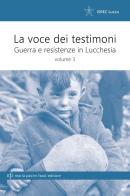 La voce dei testimoni. Guerra e resistenza in Lucchesia vol. 3 edito da Maria Pacini Fazzi Editore
