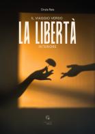 Il viaggio verso la libertà interiore di Cinzia Raia edito da Giacovelli Editore