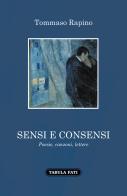 Sensi e consensi. Poesie, canzoni, lettere di Tommaso Rapino edito da Tabula Fati