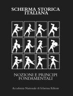 Scherma storica italiana. Nozioni e principi fondamentali edito da Accademia Nazionale di Scherma