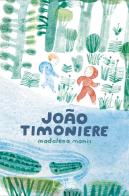 João Timoniere. Ediz. a colori di Madalena Moniz edito da Ideestortepaper