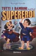 Tutti i bambini sono supereroi. Ediz. illustrata di Mariangela Ciavarella edito da Risfoglia Editore