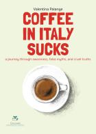Coffee in Italy sucks di Valentina Palange edito da Giacovelli International Editions
