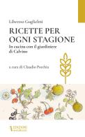 Ricette per ogni stagione. In cucina con il giardiniere di Calvino di Libereso Guglielmi edito da Semirurali edizioni