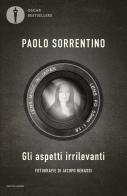 Gli aspetti irrilevanti di Paolo Sorrentino edito da Mondadori