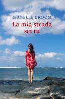 La mia strada sei tu di Isabelle Broom edito da Giunti Editore