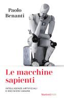Le macchine sapienti. Intelligenze artificiali e decisioni umane di Paolo Benanti edito da Marietti 1820