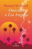 Omicidio a Los Angeles di Howard Michael Gould edito da Solferino